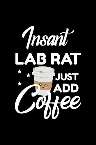 Cover of Insant Lab Rat Just Add Coffee: Funny Notebook for Lab Rat - Funny Christmas Gift Idea for Lab Rat - Lab Rat Journal - 100 pages 6x9 inches