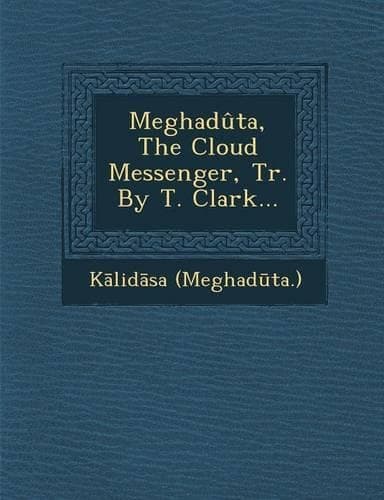 Cover of Meghaduta, the Cloud Messenger, Tr. by T. Clark...