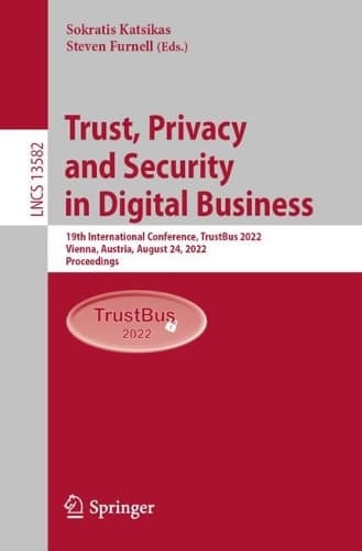 Cover of Trust, Privacy and Security in Digital Business: 19th International Conference, TrustBus 2022, Vienna, Austria, August 24, 2022, Proceedings(13582 Lecture Notes in Computer Science)