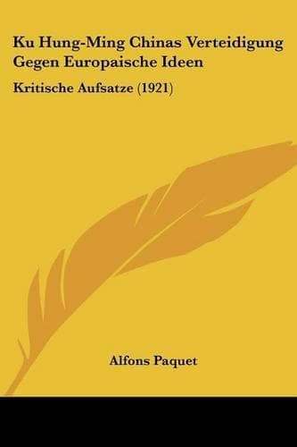 Cover of Ku Hung-Ming Chinas Verteidigung Gegen Europaische Ideen