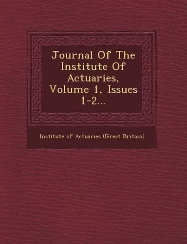 Cover of Journal of the Institute of Actuaries, Volume 1, Issues 1-2...