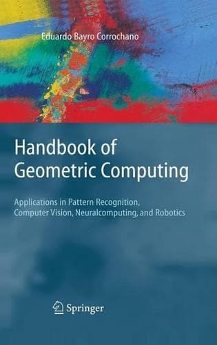 Cover of Handbook of Geometric Computing: Applications in Pattern Recognition, Computer Vision, Neuralcomputing, and Robotics