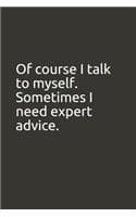 Cover of Of course I talk to myself. Sometimes I need expert advice.