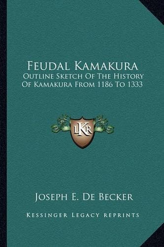 Cover of Feudal Kamakura: Outline Sketch Of The History Of Kamakura From 1186 To 1333(English)