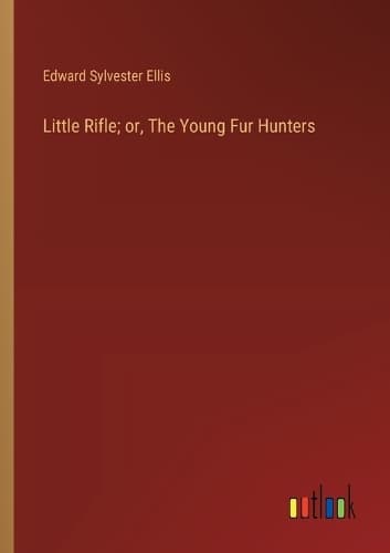 Cover of Little Rifle; or, The Young Fur Hunters