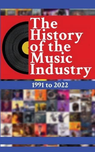 Cover of The History of the Music Industry Volume 1 1991 to 2022