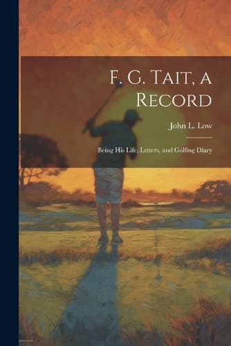 Cover of F. G. Tait, a Record; Being his Life, Letters, and Golfing Diary