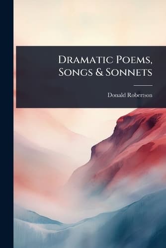 Cover of Dramatic Poems, Songs & Sonnets