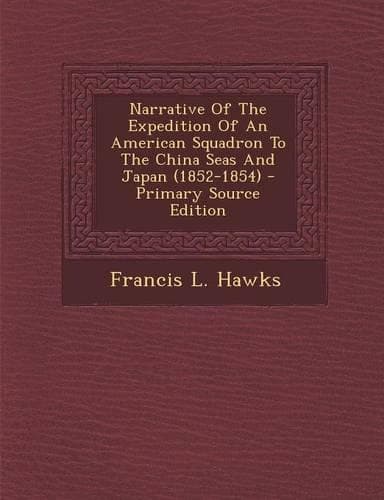 Cover of Narrative of the Expedition of an American Squadron to the China Seas and Japan (1852-1854) - Primary Source Edition
