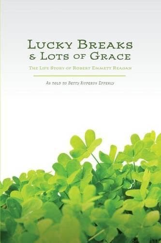 Cover of Lucky Breaks and Lots of Grace: The Life Story of Robert Emmett Reagan