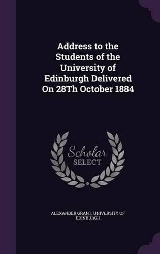Cover of Address to the Students of the University of Edinburgh Delivered On 28Th October 1884