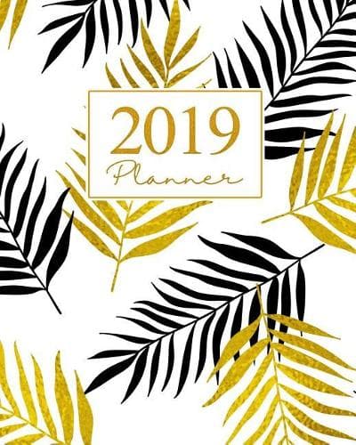 Cover of 2019 Planner: Weekly Planner 2019 Yearly Calendar Organizer Agenda (January 2019 to December 2019) Gold Black Tropical Leaves