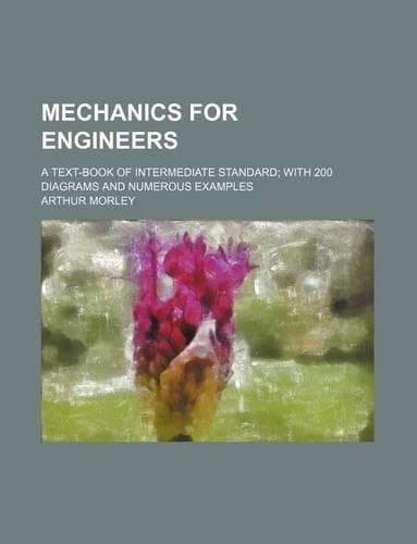 Cover of Mechanics for Engineers; A Text-Book of Intermediate Standard; With 200 Diagrams and Numerous Examples