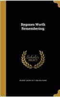 Cover of Bygones Worth Remembering;