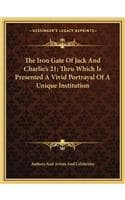 Cover of The Iron Gate Of Jack And Charlie's 21; Thru Which Is Presented A Vivid Portrayal Of A Unique Institution