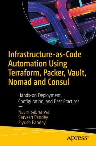Cover of Infrastructure-as-Code Automation Using Terraform, Packer, Vault, Nomad and Consul: Hands-on Deployment, Configuration, and Best Practices