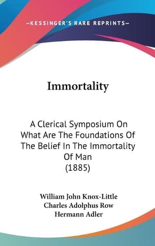 Cover of Immortality: A Clerical Symposium On What Are The Foundations Of The Belief In The Immortality Of Man (1885)