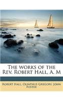 Cover of The Works of the REV. Robert Hall, A. M Volume 2