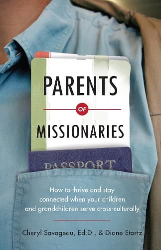Cover of Parents of Missionaries – How to Thrive and Stay Connected When Your Children and Grandchildren Serve Cross–Culturally