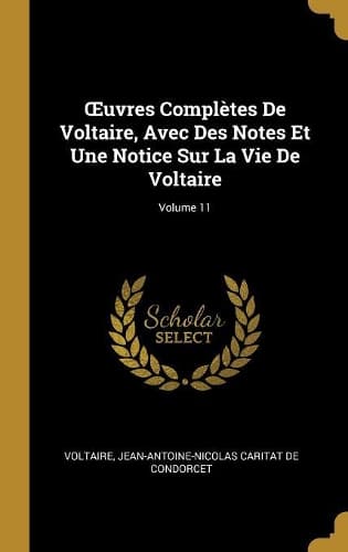 Cover of OEuvres Complètes De Voltaire, Avec Des Notes Et Une Notice Sur La Vie De Voltaire; Volume 11