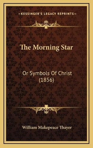 Cover of The Morning Star: Or Symbols Of Christ (1856)