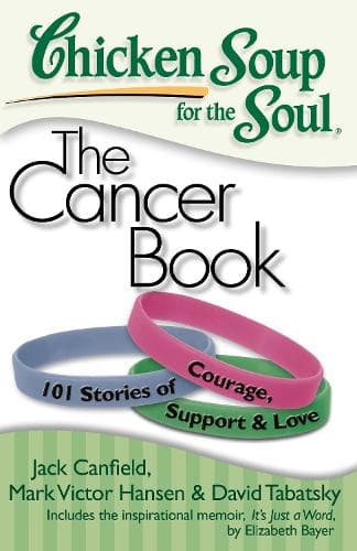 Cover of Chicken Soup for the Soul: The Cancer Book