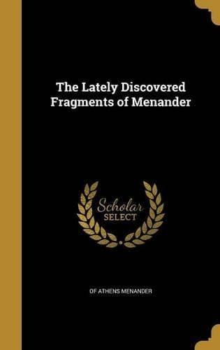 Cover of The Lately Discovered Fragments of Menander