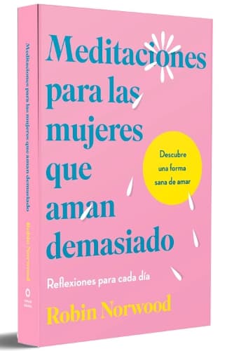 Cover of Meditaciones para las mujeres que aman demasiado (Edición Especial) / Daily Mediations for Women Who Lo ve Too Much (Special Edition)