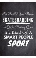 Cover of It's Ok If You Think Skateboarding Is Boring It's Kind Of A Smart People Sport