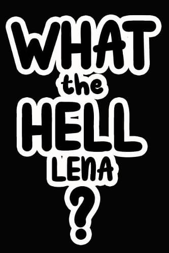 Cover of What the Hell Lena?