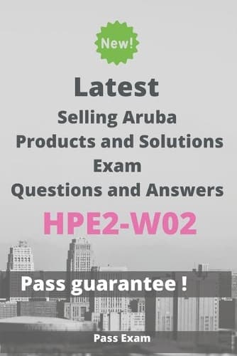 Cover of Latest Selling Aruba Products and Solutions Exam HPE2-W02 Questions and Answers