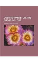 Cover of Counterparts; Or, the Cross of Love