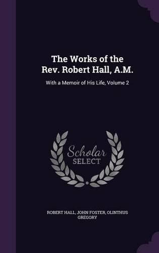 Cover of The Works of the Rev. Robert Hall, A.M.