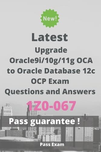 Cover of Latest Upgrade Oracle9i/10g/11g OCA to Oracle Database 12c OCP Exam 1Z0-067 Questions and Answers