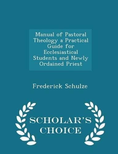 Cover of Manual of Pastoral Theology a Practical Guide for Ecclesiastical Students and Newly Ordained Priest - Scholar's Choice Edition