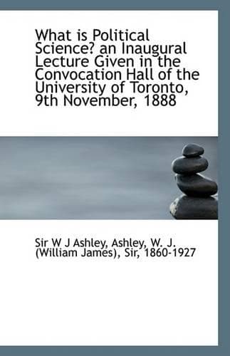 Cover of What Is Political Science? an Inaugural Lecture Given in the Convocation Hall of the University