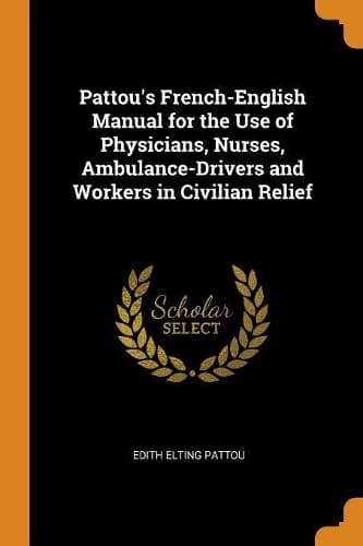 Cover of Pattou's French-English Manual for the Use of Physicians, Nurses, Ambulance-Drivers and Workers in Civilian Relief