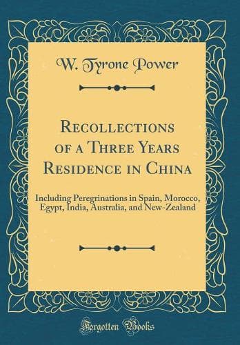 Cover of Recollections of a Three Years Residence in China: Including Peregrinations in Spain, Morocco, Egypt, India, Australia, and New-Zealand (Classic Reprint)