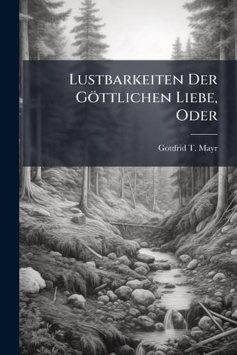 Cover of Lustbarkeiten Der Göttlichen Liebe, Oder