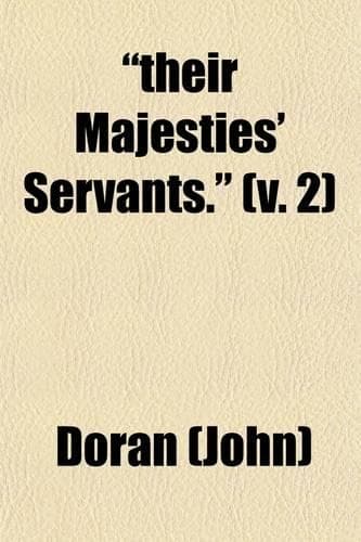 Cover of Their Majesties' Servants. (Volume 2); Annals of the English Stage, from Thomas Betterton to Edmund Kean