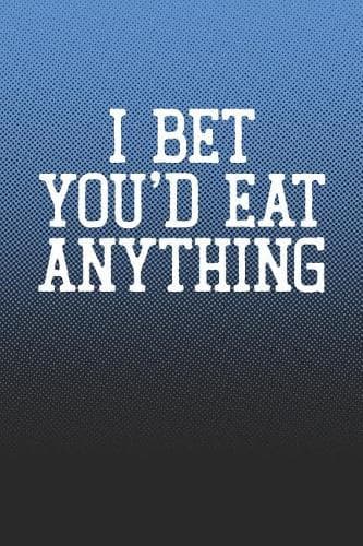 Cover of I Bet You'd Eat Anything
