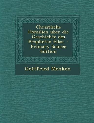 Cover of Christliche Homilien Uber Die Geschichte Des Propheten Elias.