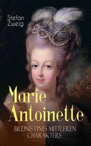 Cover of Marie Antoinette. Bildnis eines mittleren Charakters