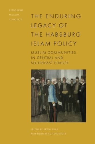 Cover of The Enduring Legacy of the Habsburg Islam Policy