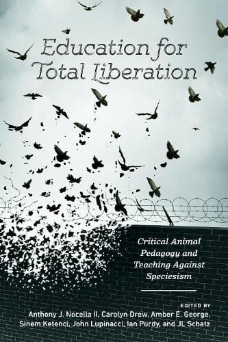 Cover of Education for Total Liberation: Critical Animal Pedagogy and Teaching Against Speciesism(2 Radical Animal Studies and Total Liberation)