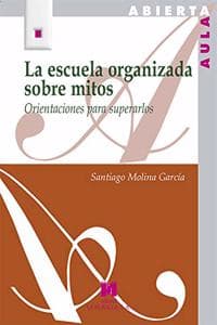 Cover of La escuela organizada sobre mitos.: Orientaciones para superarlos
