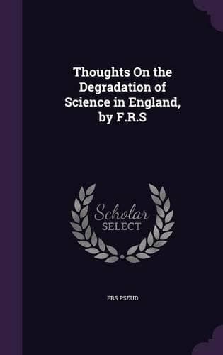 Cover of Thoughts On the Degradation of Science in England, by F.R.S