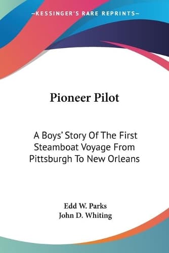 Cover of Pioneer Pilot: A Boys' Story Of The First Steamboat Voyage From Pittsburgh To New Orleans(Paperback)