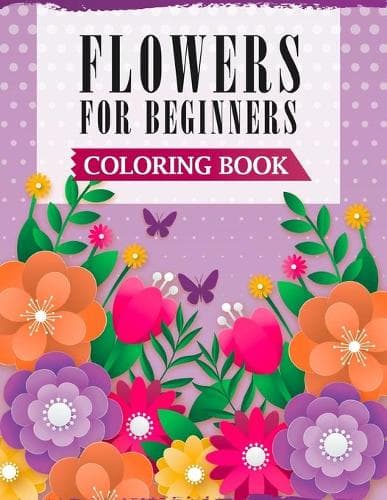 Cover of Flowers For Beginners Coloring Book