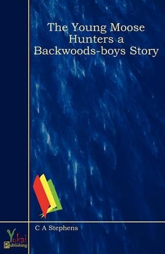 Cover of The Young Moose Hunters a Backwoods-boys Story